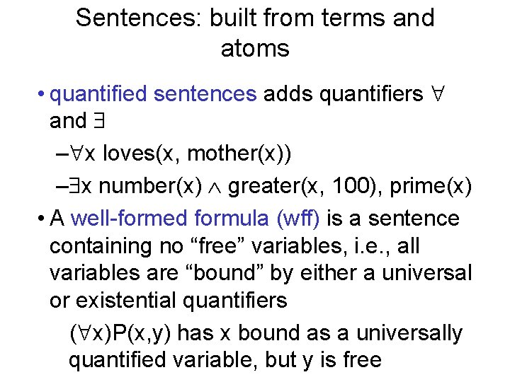 Sentences: built from terms and atoms • quantified sentences adds quantifiers and – x