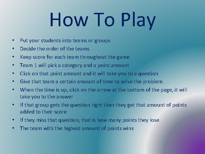 How To Play Put your students into teams or groups Decide the order of