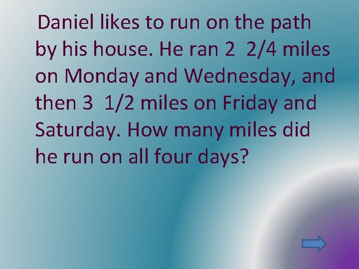 Daniel likes to run on the path by his house. He ran 2 2/4