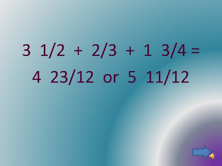 3 1/2 + 2/3 + 1 3/4 = 4 23/12 or 5 11/12 