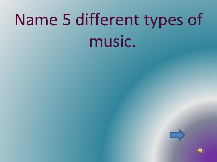 Name 5 different types of music. 