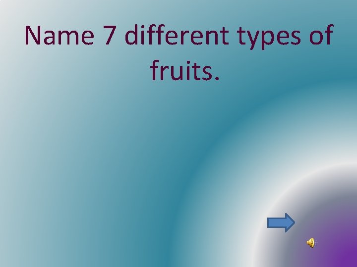 Name 7 different types of fruits. 