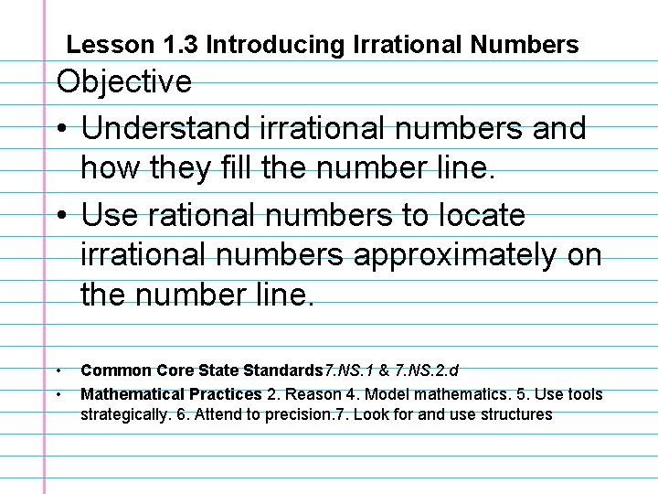 Lesson 1. 3 Introducing Irrational Numbers Objective • Understand irrational numbers and how they