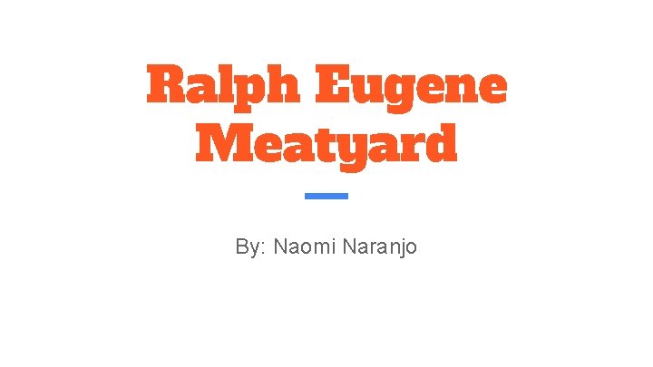 Ralph Eugene Meatyard By: Naomi Naranjo 