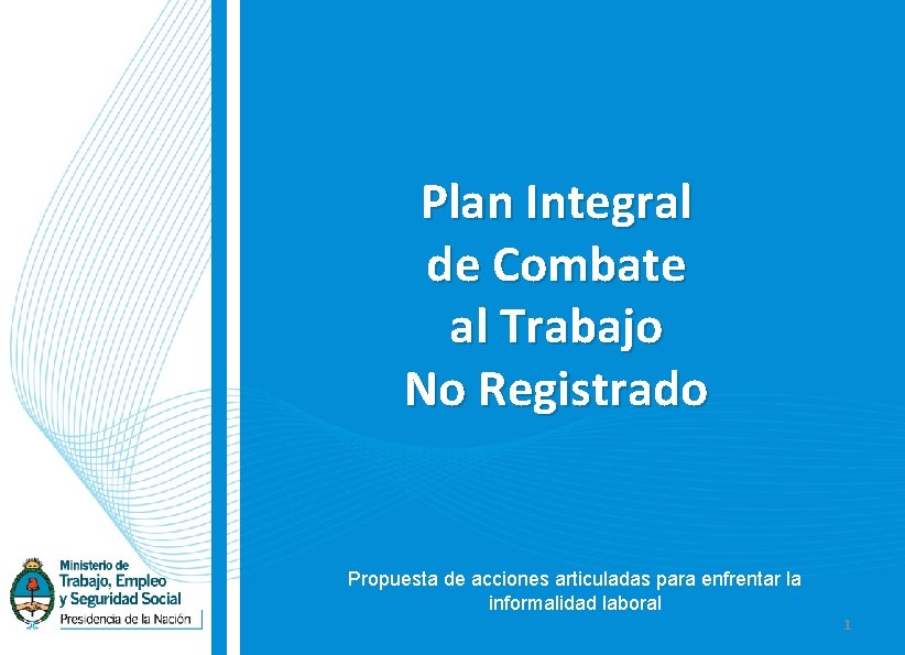 Plan Integral de Combate al Trabajo No Registrado Propuesta de acciones articuladas para enfrentar
