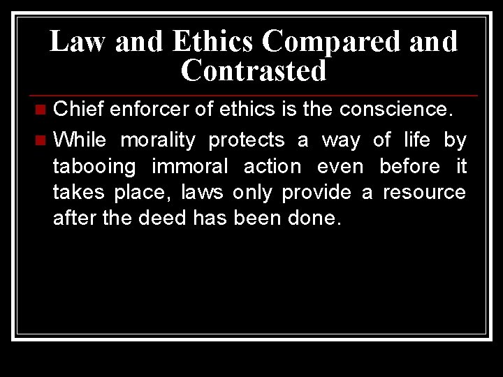 Law and Ethics Compared and Contrasted Chief enforcer of ethics is the conscience. n