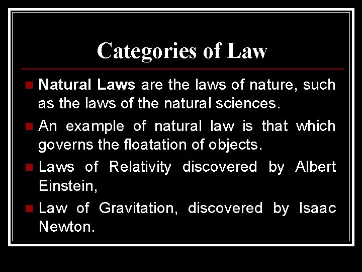 Categories of Law Natural Laws are the laws of nature, such as the laws