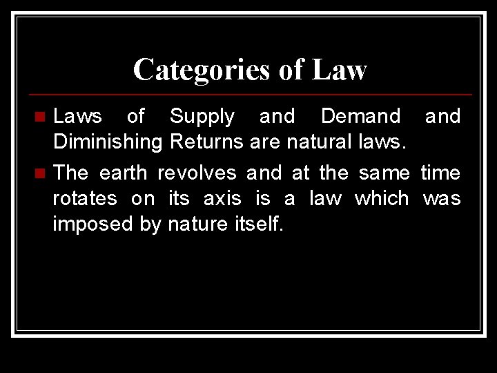 Categories of Laws of Supply and Demand Diminishing Returns are natural laws. n The