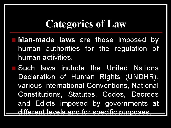 Categories of Law Man-made laws are those imposed by human authorities for the regulation