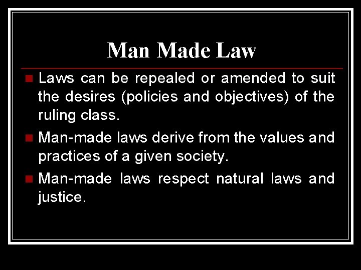 Man Made Laws can be repealed or amended to suit the desires (policies and