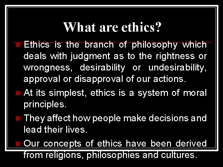 What are ethics? Ethics is the branch of philosophy which deals with judgment as