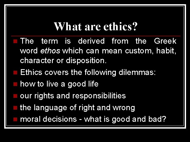 What are ethics? The term is derived from the Greek word ethos which can