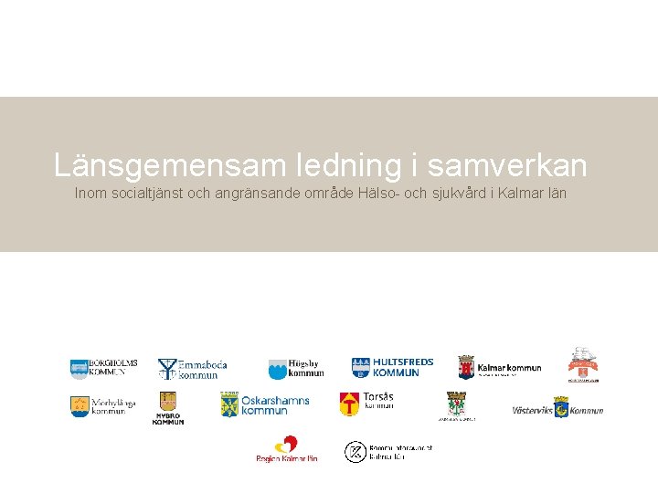 Länsgemensam ledning i samverkan Inom socialtjänst och angränsande område Hälso- och sjukvård i Kalmar