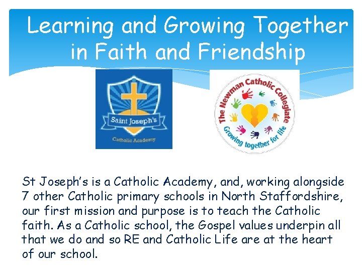 Learning and Growing Together in Faith and Friendship St Joseph’s is a Catholic Academy,