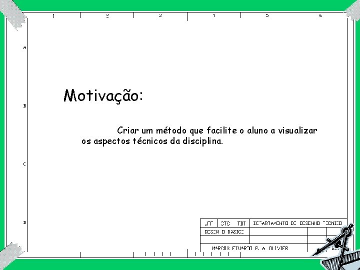 Motivação: Criar um método que facilite o aluno a visualizar os aspectos técnicos da