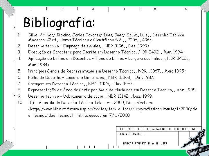 Bibliografia: 1. 2. Silva, Arlindo/ Ribeiro, Carlos Tavares/ Dias, João/ Sousa, Luiz, , Desenho