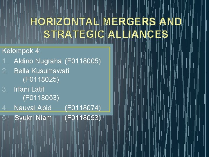 HORIZONTAL MERGERS AND STRATEGIC ALLIANCES Kelompok 4: 1. Aldino Nugraha (F 0118005) 2. Bella