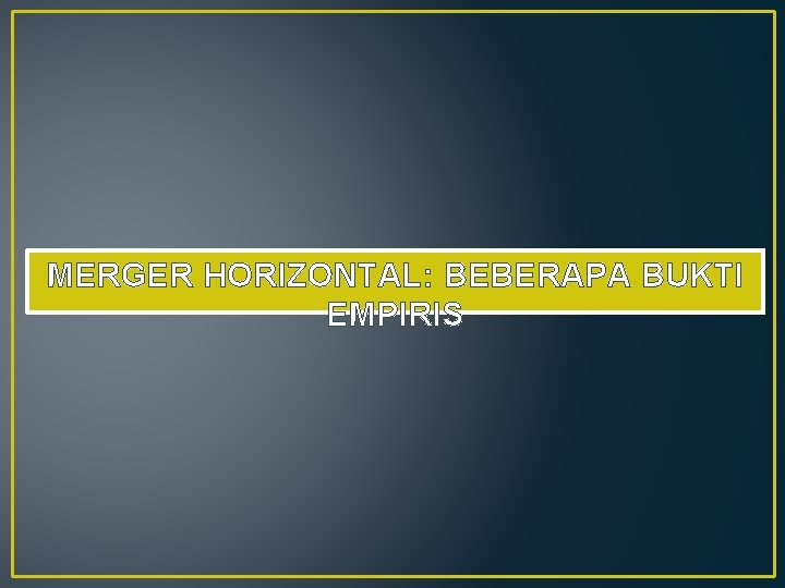 MERGER HORIZONTAL: BEBERAPA BUKTI EMPIRIS 