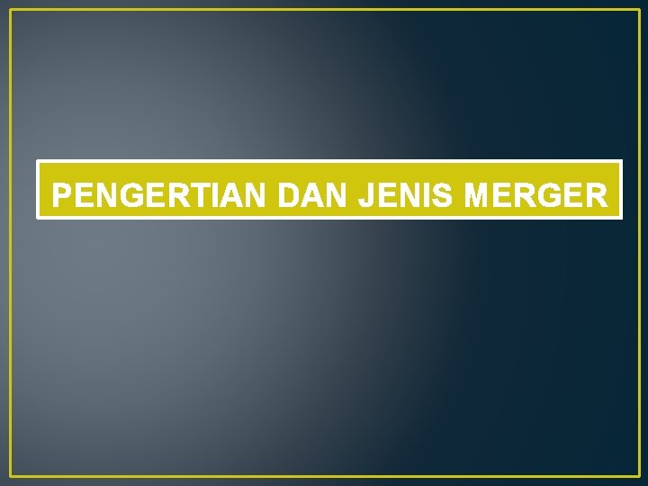 PENGERTIAN DAN JENIS MERGER 