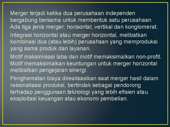 Merger terjadi ketika dua perusahaan independen bergabung bersama untuk membentuk satu perusahaan. Ada tiga