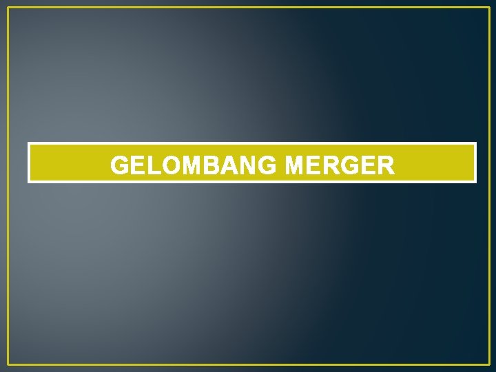 GELOMBANG MERGER 