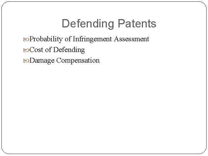 Defending Patents Probability of Infringement Assessment Cost of Defending Damage Compensation 