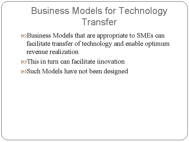 Business Models for Technology Transfer Business Models that are appropriate to SMEs can facilitate Business Models for Technology Transfer Business Models that are appropriate to SMEs can facilitate