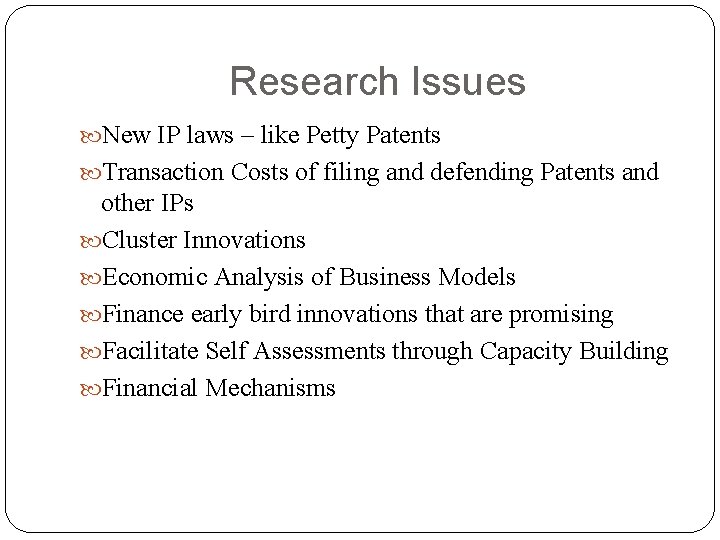 Research Issues New IP laws – like Petty Patents Transaction Costs of filing and