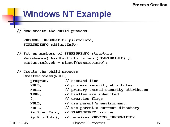 Process Creation Windows NT Example // Now create the child process. PROCESS_INFORMATION pi. Proc. Process Creation Windows NT Example // Now create the child process. PROCESS_INFORMATION pi. Proc.