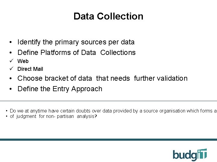 Data Collection • Identify the primary sources per data • Define Platforms of Data