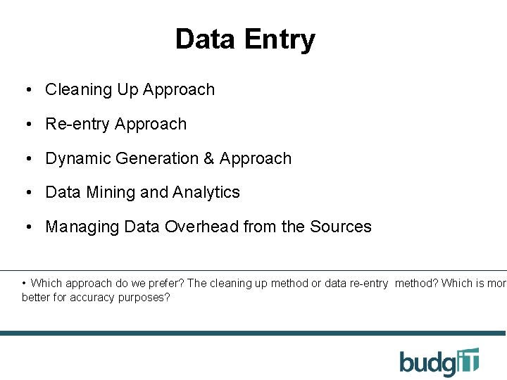 Data Entry • Cleaning Up Approach • Re-entry Approach • Dynamic Generation & Approach