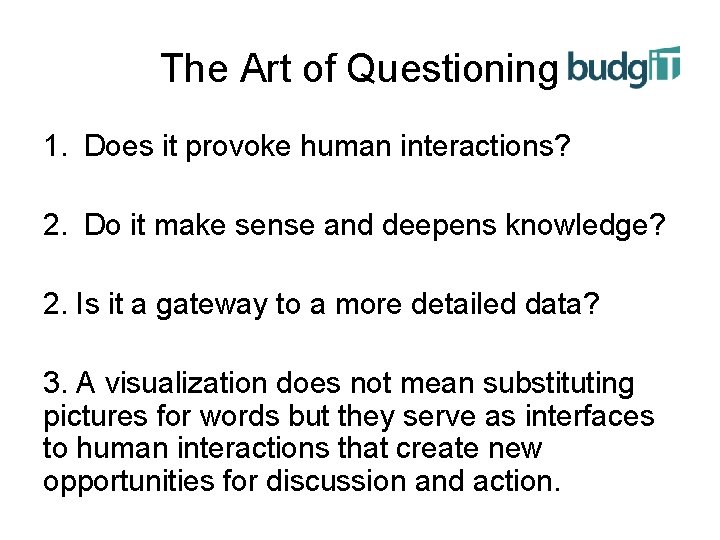 The Art of Questioning 1. Does it provoke human interactions? 2. Do it make