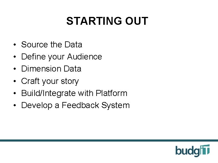 STARTING OUT • • • Source the Data Define your Audience Dimension Data Craft