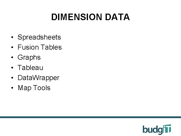 DIMENSION DATA • • • Spreadsheets Fusion Tables Graphs Tableau Data. Wrapper Map Tools