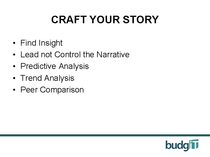 CRAFT YOUR STORY • • • Find Insight Lead not Control the Narrative Predictive