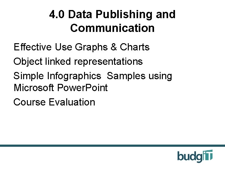4. 0 Data Publishing and Communication Effective Use Graphs & Charts Object linked representations