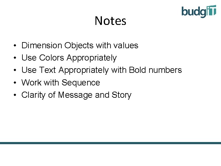 Notes • • • Dimension Objects with values Use Colors Appropriately Use Text Appropriately