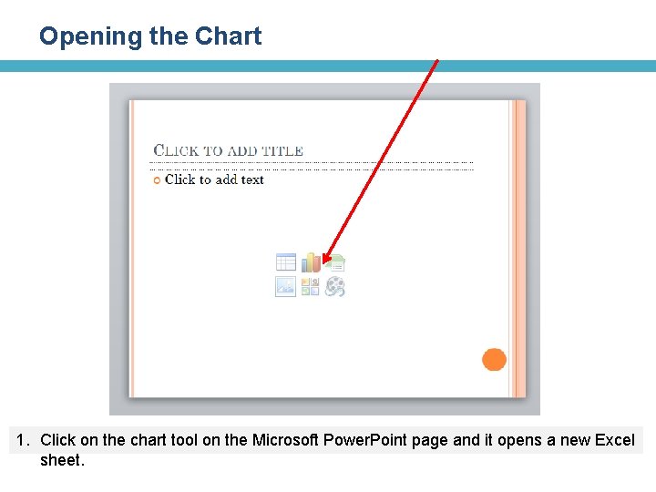 Opening the Chart 1. Click on the chart tool on the Microsoft Power. Point