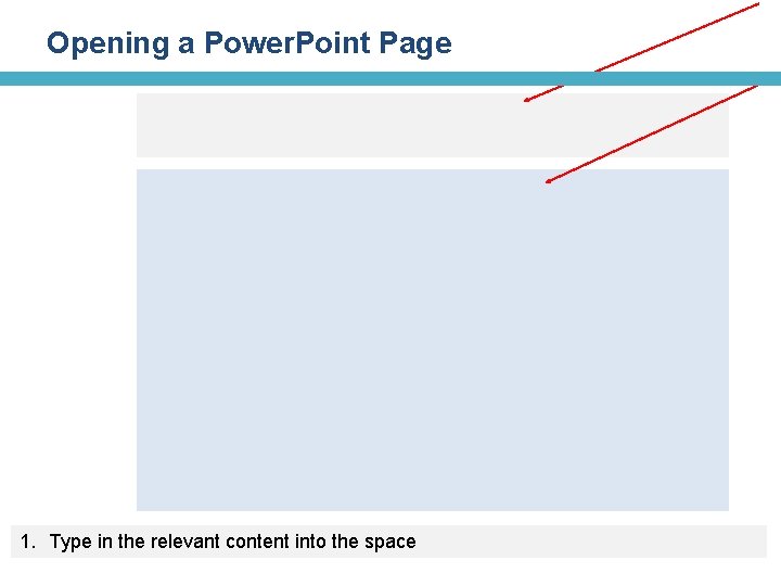 Opening a Power. Point Page 1. Type in the relevant content into the space