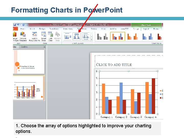 Formatting Charts in Power. Point 1. Choose the array of options highlighted to improve