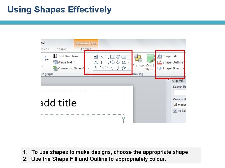 Using Shapes Effectively 1. To use shapes to make designs, choose the appropriate shape