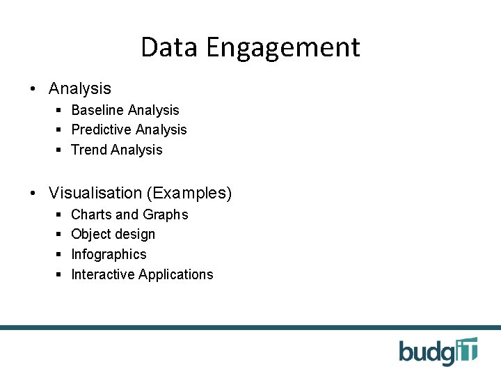 Data Engagement • Analysis § Baseline Analysis § Predictive Analysis § Trend Analysis •