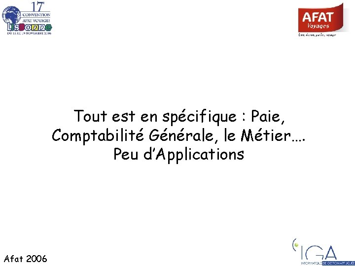 Tout est en spécifique : Paie, Comptabilité Générale, le Métier…. Peu d’Applications Afat 2006