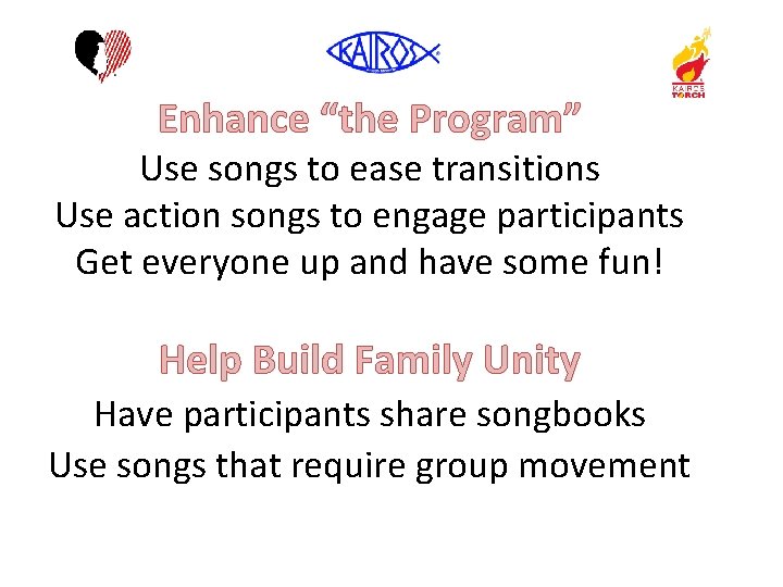 Enhance “the Program” Use songs to ease transitions Use action songs to engage participants