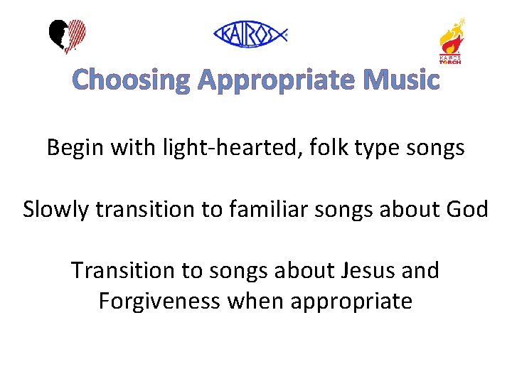 Choosing Appropriate Music Begin with light-hearted, folk type songs Slowly transition to familiar songs