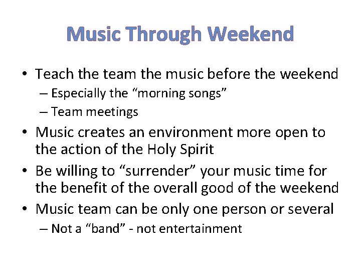 Music Through Weekend • Teach the team the music before the weekend – Especially