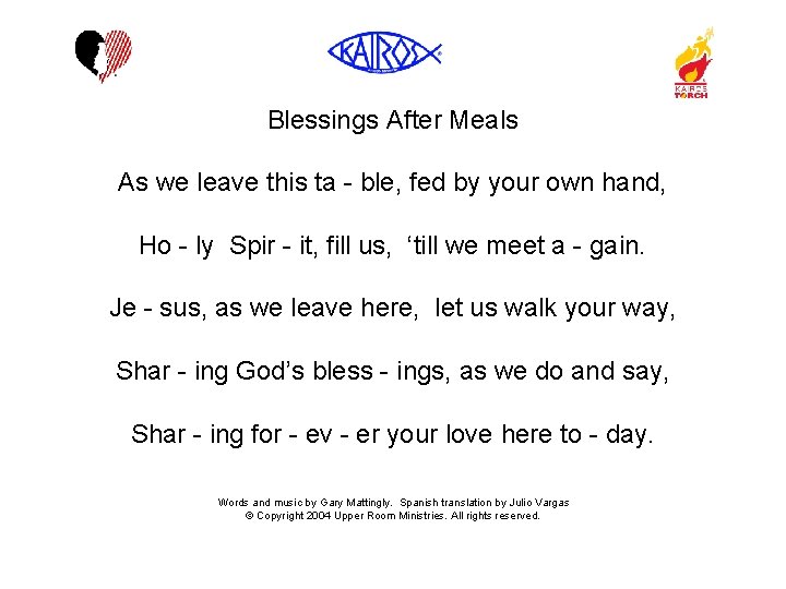 Blessings After Meals As we leave this ta - ble, fed by your own