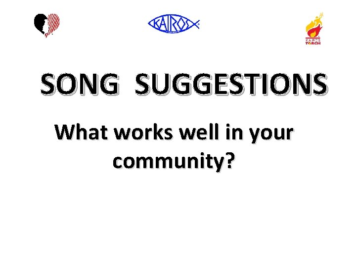 SONG SUGGESTIONS What works well in your community? 