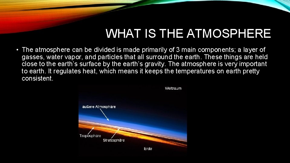 WHAT IS THE ATMOSPHERE • The atmosphere can be divided is made primarily of
