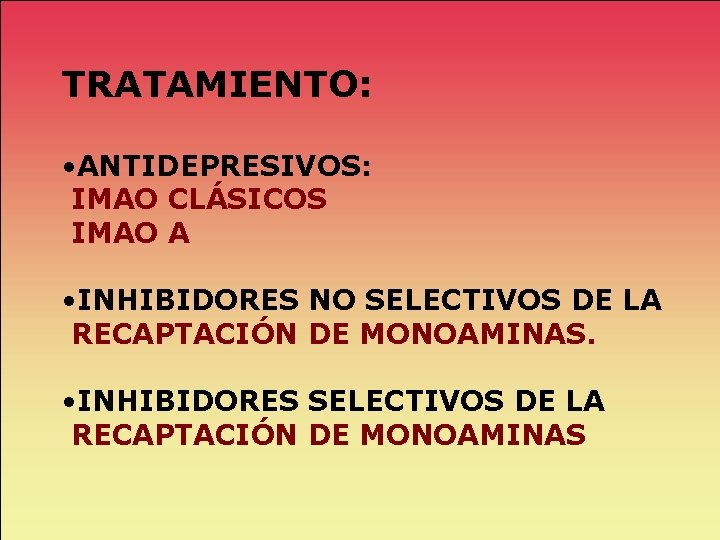 TRATAMIENTO: • ANTIDEPRESIVOS: IMAO CLÁSICOS IMAO A • INHIBIDORES NO SELECTIVOS DE LA RECAPTACIÓN